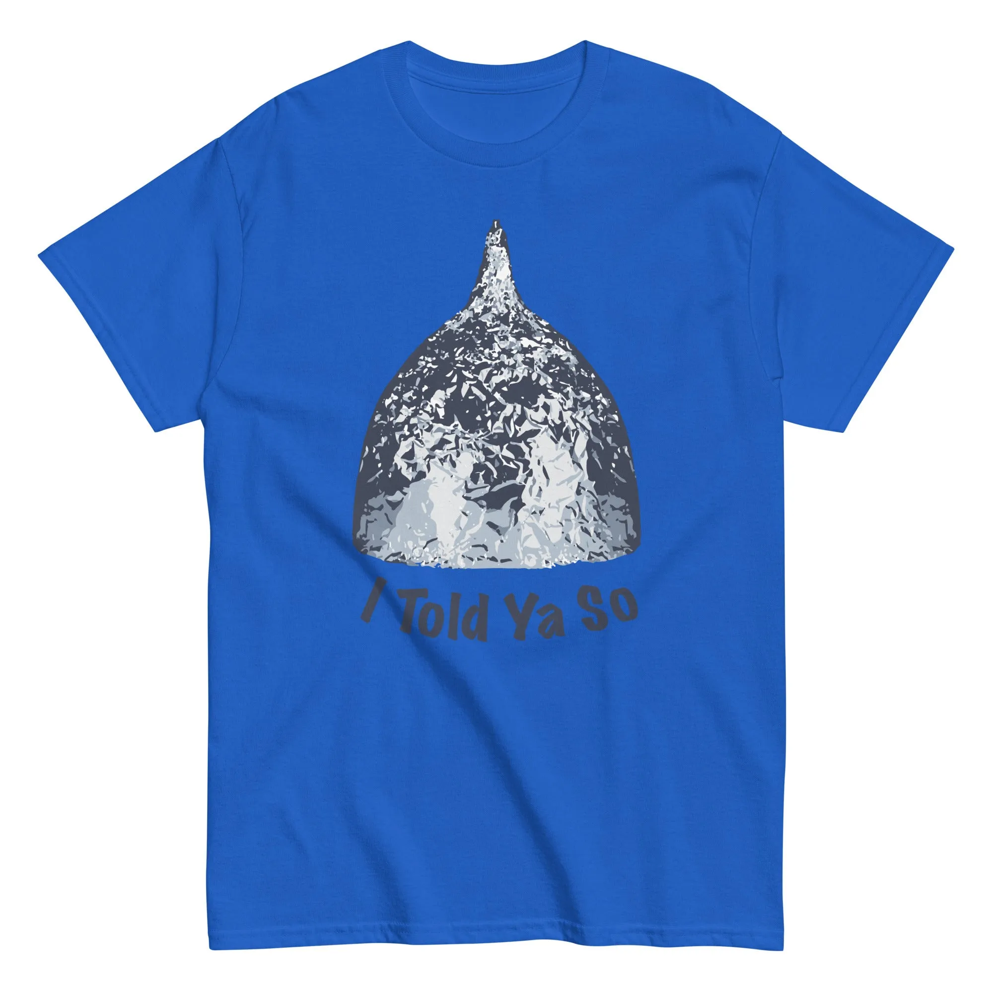 I Told Ya So Tin Hat Shirt