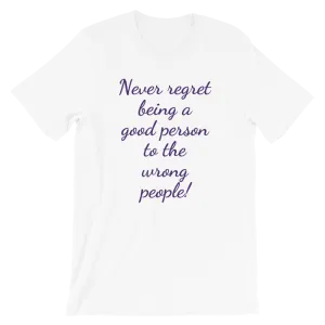 Never Regret Being Good Short-Sleeve Unisex T-Shirt