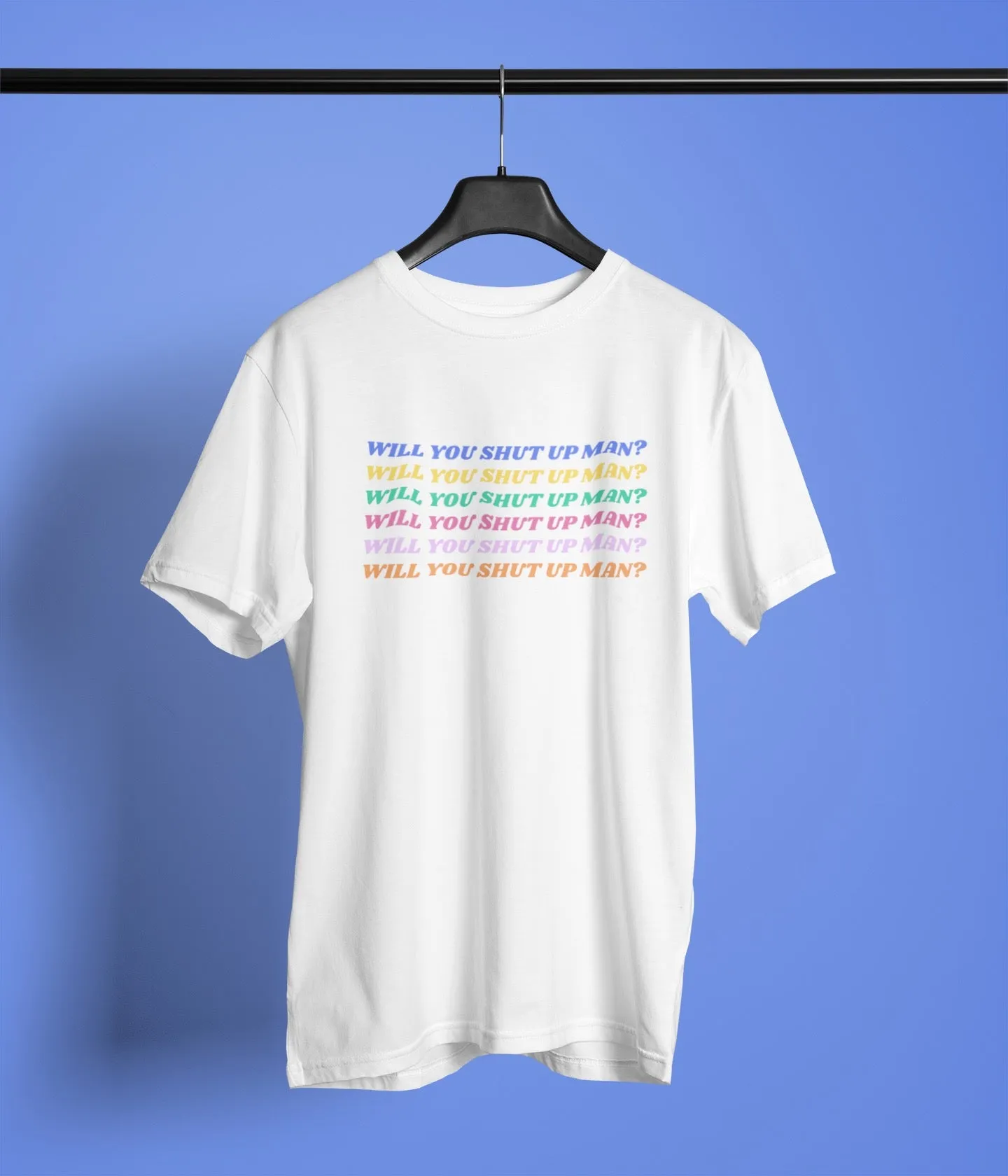 Will You Shut Up Man t-shirt