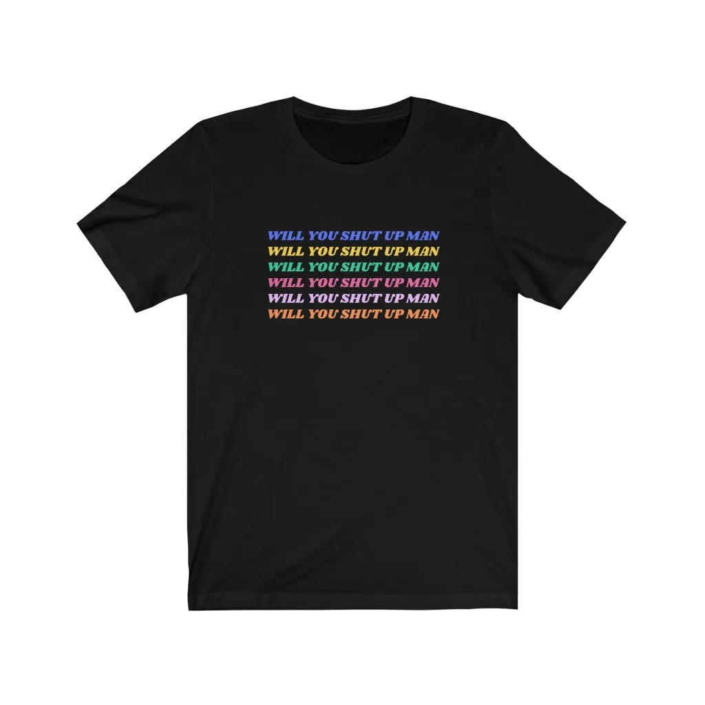 Will You Shut Up Man t-shirt
