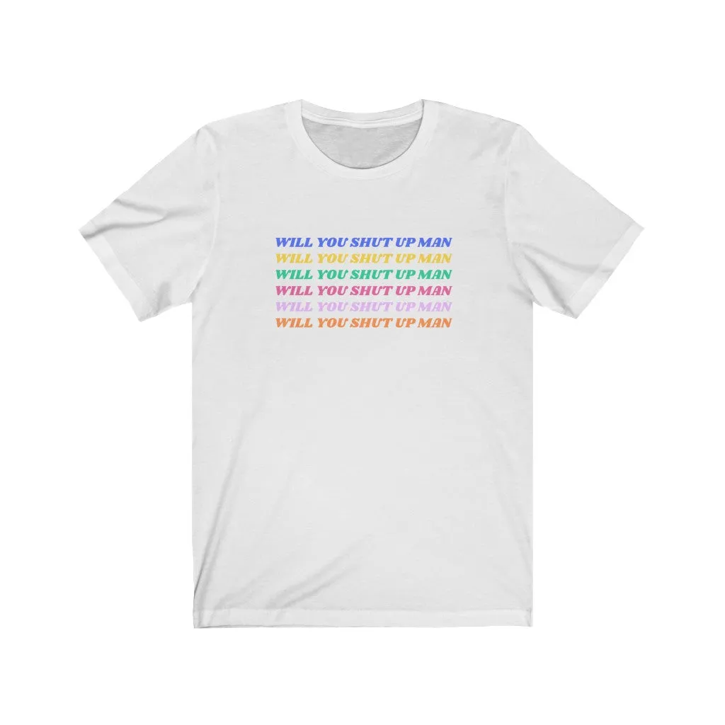 Will You Shut Up Man t-shirt